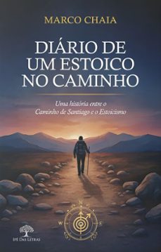 diario de um estoico no caminho - uma historia entre o caminho de santiago e o estoicismo (ebook)-marco chaia-9786528600731
