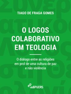 o logos colaborativo em teologia: o dialogo entre as religies em prol de uma cultura de paz e no violencia (ebook)-tiago de fraga gomes-9786556232331