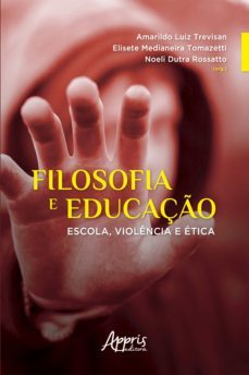 filosofia e educaço: escola, violencia e etica (ebook)-noeli dutra rossatto-elisete medianeira tomazetti-amarildo luiz trevisan-9786558200031