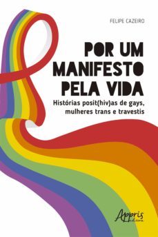 por um manifesto pela vida: historias posit(hiv)as de gays, mulheres trans e travestis (ebook)-felipe cazeiro-9786558206231