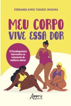 meu corpo vive essa dor: o psicodiagnóstico interventivo no tratamento de mulheres obesas (ebook)-fernanda kimie tavares mishima-9786558208631
