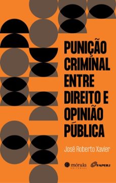 puniço criminal entre direito e opinio publica (ebook)-josé roberto xavier-9786581315931
