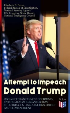 attempt to impeach donald trump - declassified government documents, investigation of russian election interference &amp; legislative procedures for the impeachment (ebook)-9788026878131