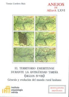 el territorio emeritense durante la antiguedad tardia (siglos iv- viii): genesis y evolucion del mundo rural lusitano-tomas cordero ruiz-9788400097431