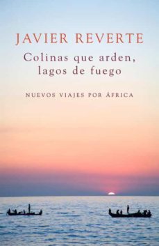 colinas que arden, lagos de fuego-javier reverte-9788401347931