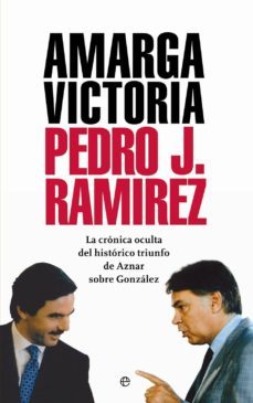 amarga victoria: la cronica oculta del historico triunfo de aznar sobre gonzalez-9788408036531