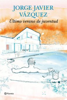 ultimo verano de juventud-jorge javier vazquez-9788408144731
