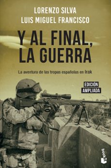 y al final, la guerra: la aventura de las tropas españolas en irak-9788408217831