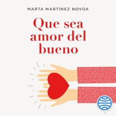 que sea amor del bueno (audiolibro)-marta martinez novoa-9788408261131
