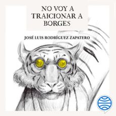 no voy a traicionar a borges (audiolibro)-jose luis rodriguez zapatero-9788408274131