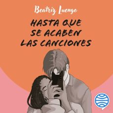 hasta que se acaben las canciones (audiolibro)-beatriz luengo-9788408287131