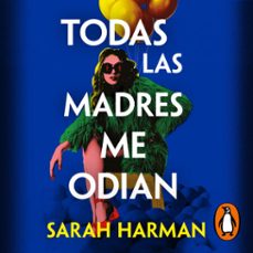 todas las madres me odian (audiolibro)-sarah harman-9788410257931