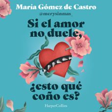 si el amor no duele, ¿esto que coño es? (audiolibro)-maria gomez de castro-9788410644731