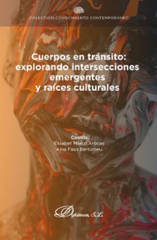 cuerpos en transito: explorando intersecciones emergentes y raices culturales. (ebook)-elisabet marco arocas-9788410702431
