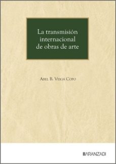 la transmision internacional de obras de arte. de la libre o rest ingida circulacion de las obras de arte a la tutela del patrimonimonio cultural-abel b. veiga copo-9788410856431