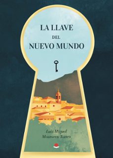 la llave del nuevo mundo-luis miguel mourareu torres-9788410978331