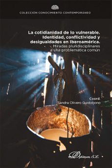 la cotidianidad de lo vulnerable. identidad, conflictividad y desigualdades en iberoamerica. miradas pluridisciplinares a una problematica comun. (ebook)-sandra olivero guidobono-9788411703031