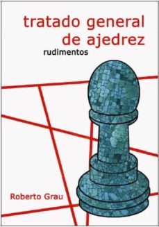 tratado general de ajedrez i_rudimentos-roberto grau-9788412112931