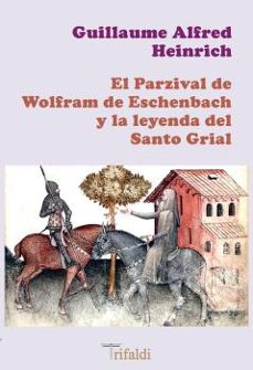 el parzival de wolfram de eschenbach y la leyenda del santo grial-guillaume a. heinrich-9788412525731