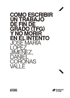 como escribir un trabajo de fin de grado (tfg) y no morir en el intento (ebook)-josé maría lópez jiménez-daniel coronas valle-9788412632231