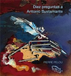 diez preguntas a antonio bustamante-pierre pelou-9788412660531