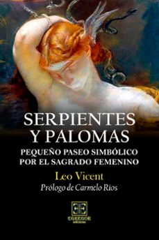 serpientes y palomas. pequeño paseo simbolico por el sagrado femenino-leo vicent-9788412944631