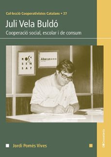 juli vela buldo: cooperacio social, escolar i de consum-jordi pomes vives-9788413562131