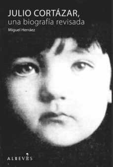 julio cortazar, una biografia revisada (ebook)-miguel herraez-9788415098331