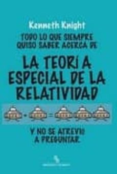 todo lo que siempre quiso saber acerca de la teoria especial de l a relatividad y no se atrevio a preguntar (el viejo topo)-9788415216131