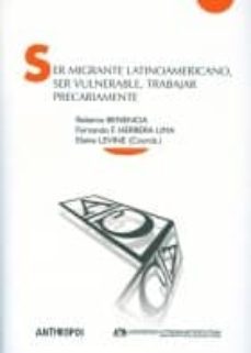 ser migrante latinoamericano, ser vulnerable, trabajar precariame nte-roberto benencia-fernando f. herrera lima-9788415260431