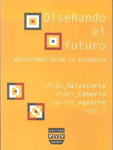 diseñando el futuro: reflexiones desde la filosofia-iñigo galzacorta-9788415271031