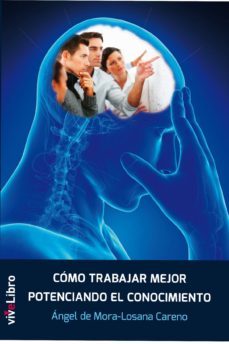 como trabajar mejor potenciando el conocimiento-angel de mora losana-9788415519331
