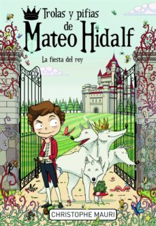 trolas y pifias de mateo hidalf: la fiesta del rey-christophe mauri-9788415580331