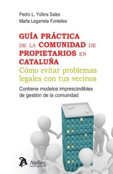 guia practica de la comunidad de propietarios en cataluña: como evitar problemas legales con tus vecinos, contene modelos        imprescindibles de gestion de la comunidad-marta legarreta fontelles-9788415690931