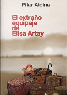 el extraño equipaje de elisa artay-pilar alcina-9788415833031