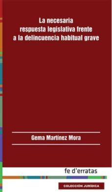 necesaria respuesta legislativa frente a la delincuencia habitual grave, la-gema martinez mora-9788415890331