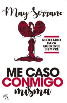 me caso conmigo misma: recetario para quererse siempre-may serrano-9788416002931