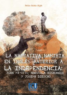 la narrativa namibia en inglés anterior a la independencia: john ya-otto, ndeutala hishongwa y joseph diescho (ebook)-pablo rubio gijon-9788416113231