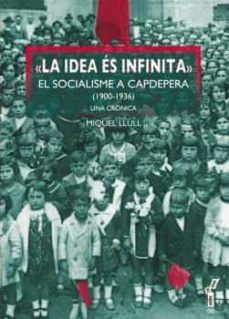 la idea es infinita: el socialisme a capdepera (1900-1936): una cronica-miquel flaquer servera-9788416163731