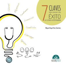 7 claves para dirigir con exito la clinica veterinaria-miguel angel diaz sanchez-9788416315031