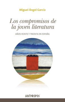 los compromisos de la joven literatura: años veinte y treinta en españa-9788416421831