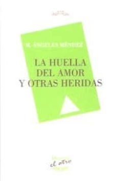 la huella del amor y otras heridas-m. angeles mendez-9788416459131