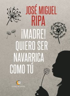 ¡madre! quiero ser navarrica como tu (ebook)-jose miguel ripa martinez-9788416538331