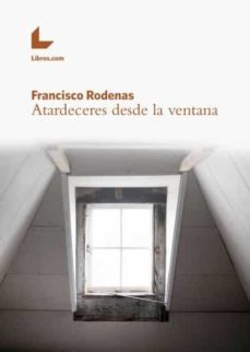 atardeceres desde la ventana-francisco javier rodenas-9788416616831