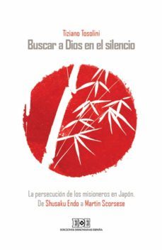 buscar a dios en el silencio. la persecucion de los misioneros en japon. de shusaku endo a martin scorsese (ebook)-tiziano tosolini-9788416803231