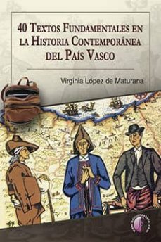 40 textos fundamentales en la historia contemporanea del pais vas co-virginia lopez de maturana-9788416809431