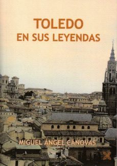 toledo en sus leyendas-miguel angel canovas-9788416838431