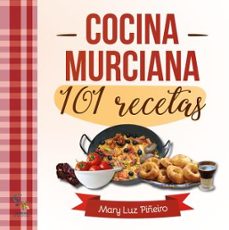 cocina murciana: 101 recetas-mary luz piñeiro-9788416900831