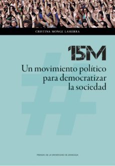 15m: un movimiento politico para democratizar la sociedad-cristina monge lasierra-9788416933631