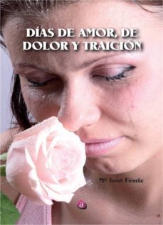 dias de amor, de dolor y traicion-maria jose ferriz rodriguez-9788417072131